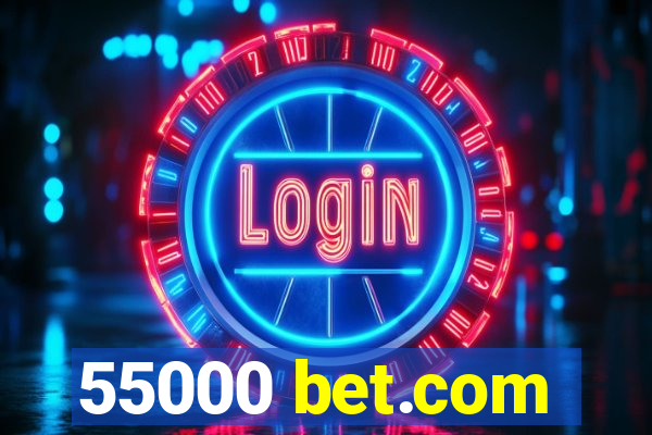 55000 bet.com